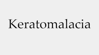 How to Pronounce Keratomalacia [upl. by Annunciata]