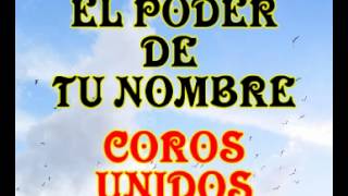 El poder de tu nombre  Coros Unidos [upl. by Freddi72]