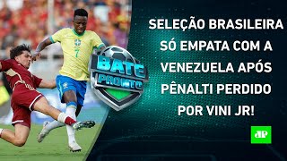 Brasil DECEPCIONA contra a Venezuela em jogo com PÊNALTI PERDIDO por Vinicius Júnior  BATEPRONTO [upl. by Peppi]