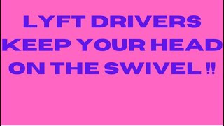 LYFT DRIVERS KEEP YOUR HEAD ON THE SWIVEL [upl. by Lacey]