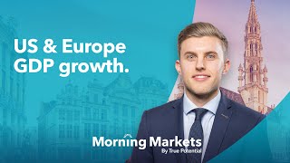 US and European GDP report analysis  Morning Markets [upl. by Arodoeht]