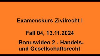 Examenskurs Zivilrecht I Fall 04 13 11 2024 Bonusvideo 2 Handels und Gesellschaftsrecht [upl. by Bolen]