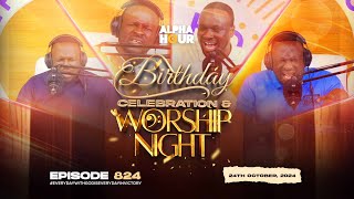 ALPHA HOUR EPISODE 824  BIRTHDAY CELEBRATION AND OCTOBER WORSHIP NIGHT  24TH OCTOBER2024 [upl. by Ydnec]