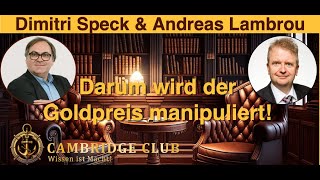 quotACHTUNG  Darum wird der Goldpreis manipuliertquot Dimitri Speck amp Andreas Lambrou CambridgeClubCom [upl. by Skill]