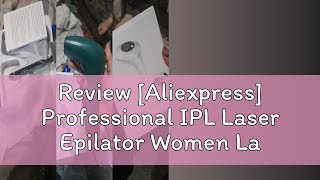 Review Aliexpress Professional IPL Laser Epilator Women Laser Hair Removal Female Pulsed Light El [upl. by Basilius]