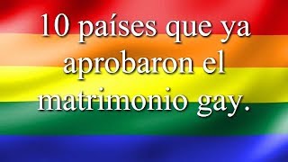 10 Países que ya aprobaron el matrimonio gay [upl. by Colwen833]