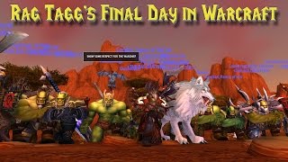 WoW Rag Tagg’s Final Day in Warcraft [upl. by Beaufert375]