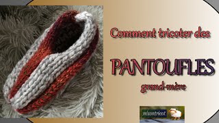 TRICOT Comment tricoter des PANTOUFLES grandmère 🐑 [upl. by Ahsirpac]