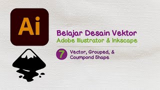 7 Belajar Adobe Illustrator amp Inkscape untuk Pemula  Vector Grouped amp Coumpound Shape [upl. by Ahsieuqal]