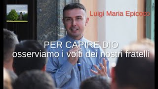 𝗟𝘂𝗶𝗴𝗶 𝗠𝗮𝗿𝗶𝗮 𝗘𝗽𝗶𝗰𝗼𝗰𝗼 quotPER CAPIRE DIO osserviamo i volti dei nostri fratelliquot [upl. by Inalaeham]