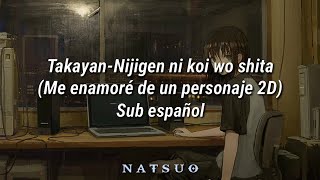 TakayanNijigen ni koi wo shita Sub español [upl. by Cupo]