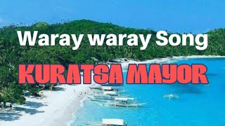 KURATSA MAYORWaray waray Song [upl. by Etak831]