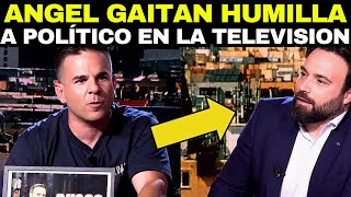 😱¡ÁNGEL GAITÁN HUMILLA a un POLÍTICO en TELEVISIÓN INCREÍBLE 🔥😱 [upl. by Hindu]