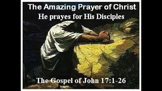 The Amazing Prayer of Christ for His Disciples [upl. by Avie]