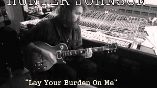 Hunter Johnson Lay Your Burden On Me [upl. by Ambrosio]