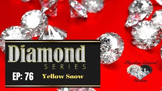 Diamond Series Ep 76 Eatting Yellow Snow [upl. by Efi]