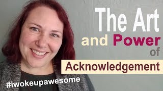 The Art and Power of Acknowledgement Learn to Acknowledge Others [upl. by Fawne]