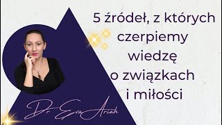 5 źródeł z których czerpiemy wiedzę o związkach i miłości [upl. by Violeta]