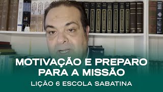 Escola Sabatina LIÇÃO 6  Motivação e preparo para a missão  Classe de Professores [upl. by Flint]