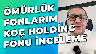 Ömürlük Fonlarım  KOÇ Holding Fonu YAS İncelemesi [upl. by Vinna]