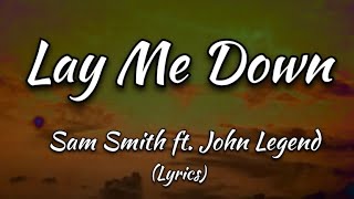 Lay Me Down  Sam Smith ft John Legend Lyrics [upl. by Yrrol]