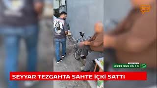 SEYYAR TEZGAHTA SAHTE İÇKİ SATTI [upl. by Og]