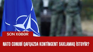 NATO Cənubi Qafqazda kontingent saxlamaq istəyir [upl. by Bryner]