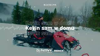 Blacha 2115  Kevin sam w domu DJ PATRYK REMIX 2023 [upl. by Calla]