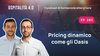 Ep285  Pricing dinamico come gli OASIS 🎸 Ospitalità 40 [upl. by Clarisa]