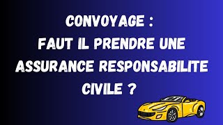 Convoyage de véhicule  faut il prendre une assurance responsabilité civile [upl. by Alimaj]