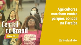 🔴 Central do Brasil  Agricultoras marcham contra parques eólicos na Paraíba [upl. by Erdnaed54]