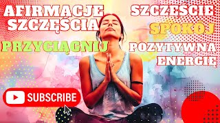 Afirmacje Szczęścia Przyciągnij Pozytywną Energię Medytacja Motywacja Spokój [upl. by Sabina]