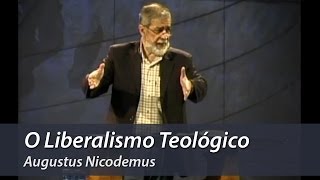 O Liberalismo Teológico  Augustus Nicodemus [upl. by Dorsey]