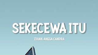 SEKECEWA ITU  ANGGA CANDRA amp ZIHAN LIRIK [upl. by Bobby]