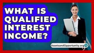 What Is Qualified Interest Income  AssetsandOpportunityorg [upl. by Janel]