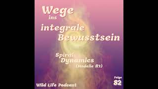 Folge 82 – Wege ins integrale Bewusstsein – Spiral Dynamics Modelle 3 [upl. by Hanfurd]