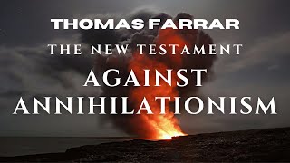 Against Annihilationism The New Testament  Thomas Farrar [upl. by Sims968]