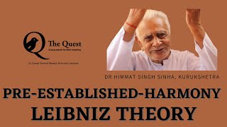 Leibnizs theory of  Pre  Established  Harmony   Dr HS Sinha  The Quest [upl. by Schulman]