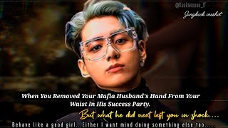 Jungkook ff  When You Removed Your Mafia Husbands Hand From Your Waist In His Success Party But [upl. by Aninaj]