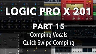 LOGIC PRO X 201  15 Comping Vocals Quick Swipe Comping [upl. by Eiroj]