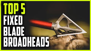 Best Fixed Blade Broadheads 2024  Top 5 Fixed Blade Broadheads for Crossbows [upl. by Elisabetta]