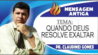 Pr Claudinei Gomes  QUANDO DEUS RESOLVE EXALTAR [upl. by Enelrae245]