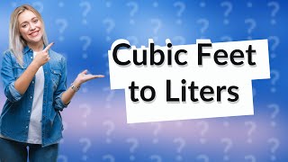 How do you convert cubic feet to liters [upl. by Leur]