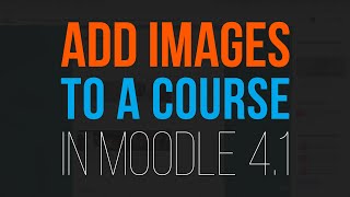 Add Images to a Course Page in Moodle 41 [upl. by Arlin]