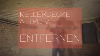 Kellerdecke Altputz entfernen  Keller sanieren 🛠 Heimwerker SPEZIAL [upl. by Duster657]