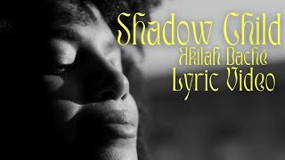 Shadow Child Lyric Video Akilah Dache [upl. by Ahsinrad821]