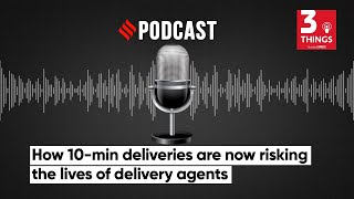 How 10min Deliveries Are Now Risking The Lives Of Delivery Agents  Podcast [upl. by Nitnilc]