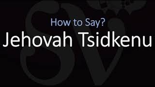 How to Pronounce Jehovah Tsidkenu CORRECTLY Meaning amp Pronunciation [upl. by Ahsiuqet]