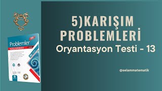 Oryantasyon Testi 13 Karışım Problemleri [upl. by Lani]