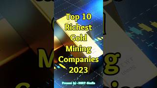 Top 10 Richest Gold Mining Companies In The World In 2023  Their Market Capitalize Etc  DSRTTV [upl. by Ellehcar969]